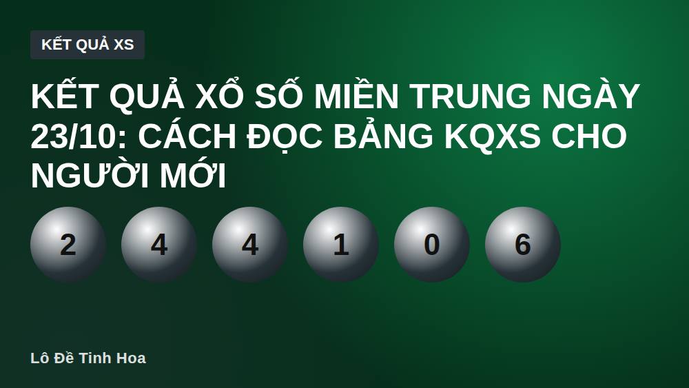 Kết quả xổ số miền Trung ngày 23/10: Cách đọc bảng KQXS cho người mới